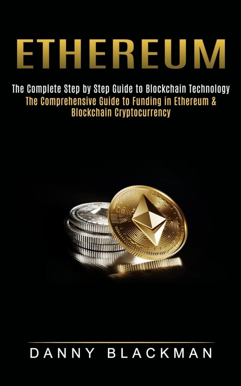 Ethereum: The Full Step by Step Information to Blockchain Expertise (The Complete Information to Funding in Ethereum & Blockchain Cryptocurrency)