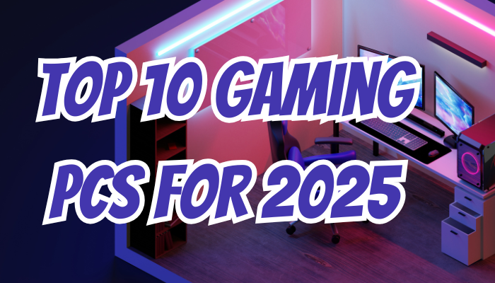 Top 10 Gaming PCs for 2025
